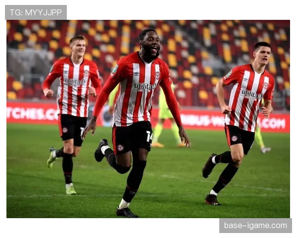 布伦特福德剑指队史新高，新赛季表现引广泛关注